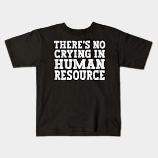 There's No Crying In Hr Human Resource funny humor gift idea Kids T-Shirt